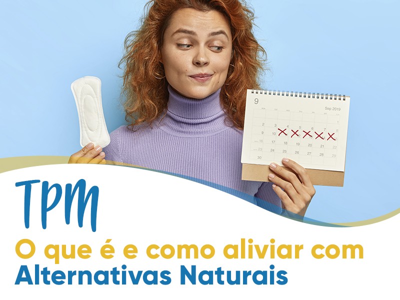 TPM (Tensão Pré-Menstrual): o que é e como aliviar com alternativas naturais
